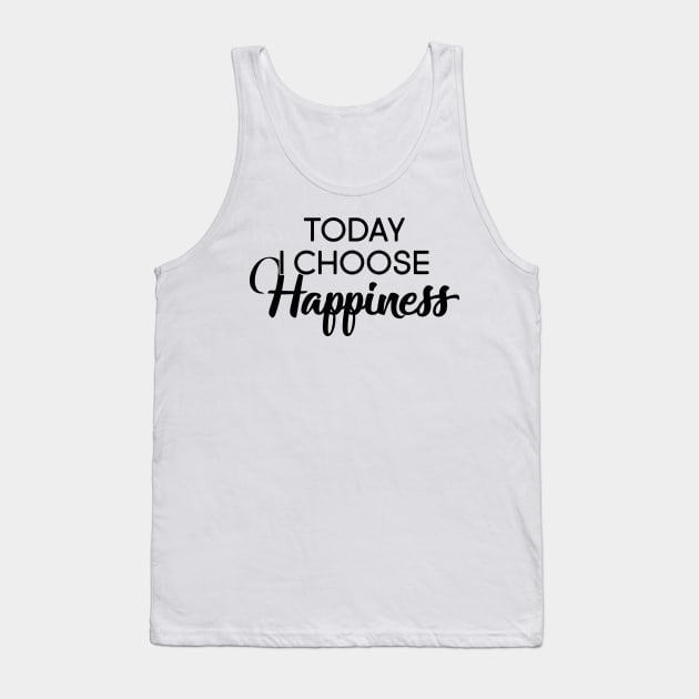 Today I Choose Happiness Tank Top by Mariteas